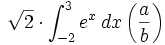 \sqrt{2}\cdot \int_{-2}^{3} e^x \, dx
\left ( \frac{a}{b} \right )